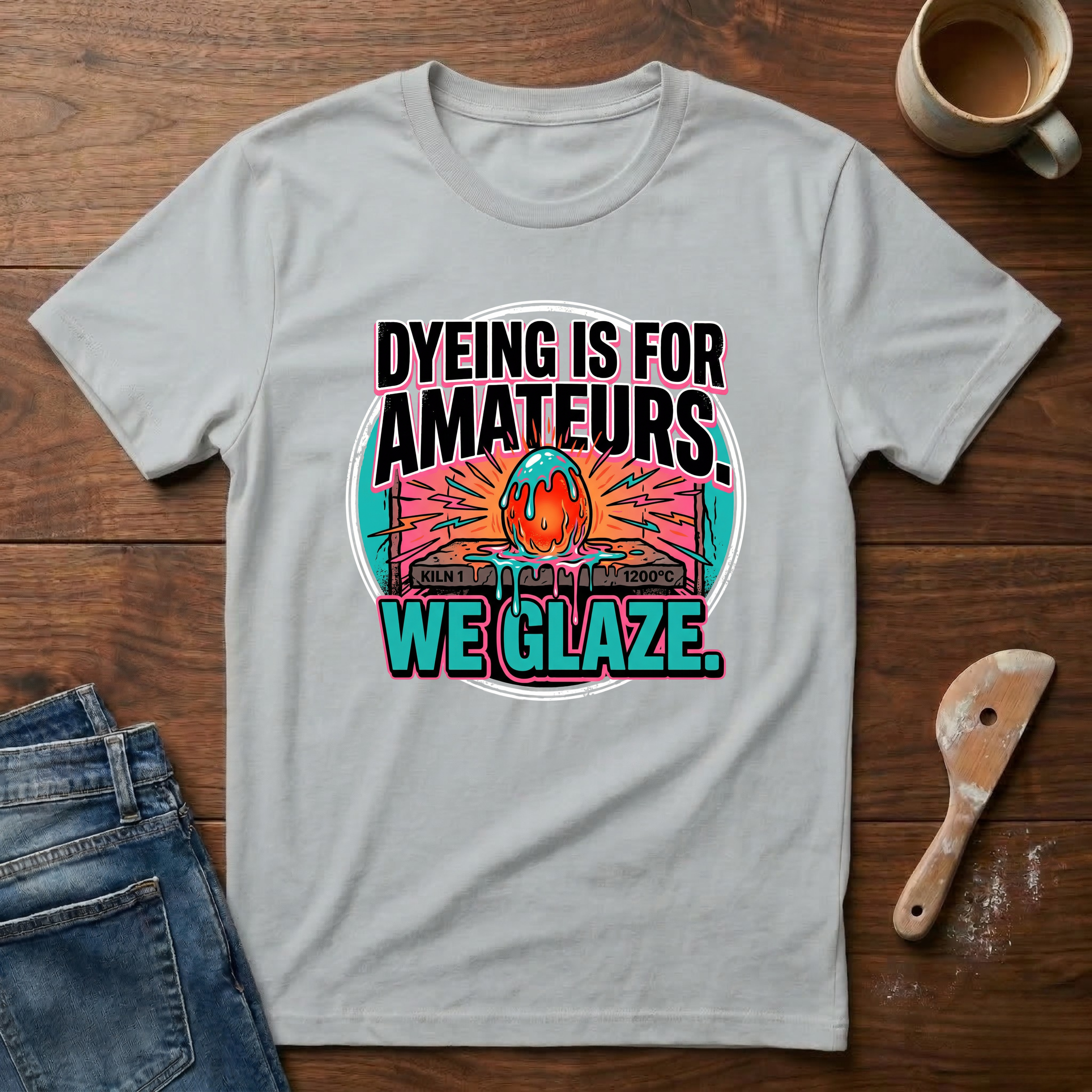 Dyeing Is For Amateurs. We Glaze T-Shirt