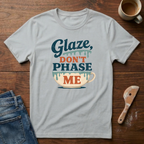 Glaze Don't Phase Me T-Shirt