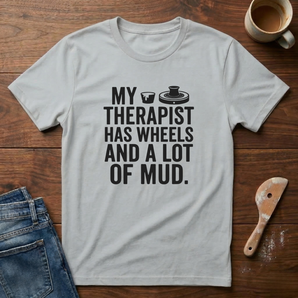 My Therapist Has Wheels And A Lot Of Mud T-Shirt