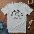 Just One More Mug T-Shirt