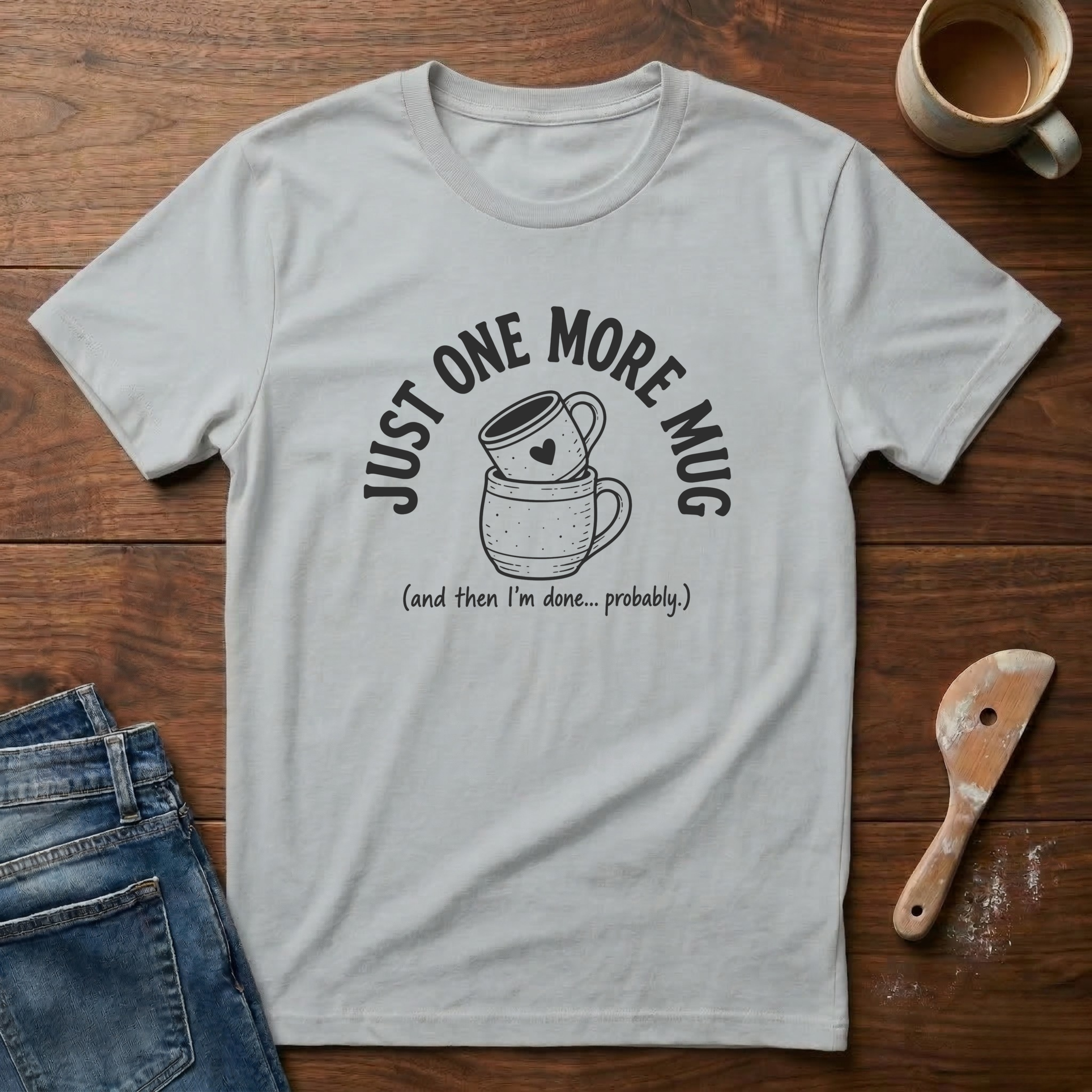 Just One More Mug T-Shirt