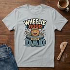 Wheelie Good Dad T-Shirt
