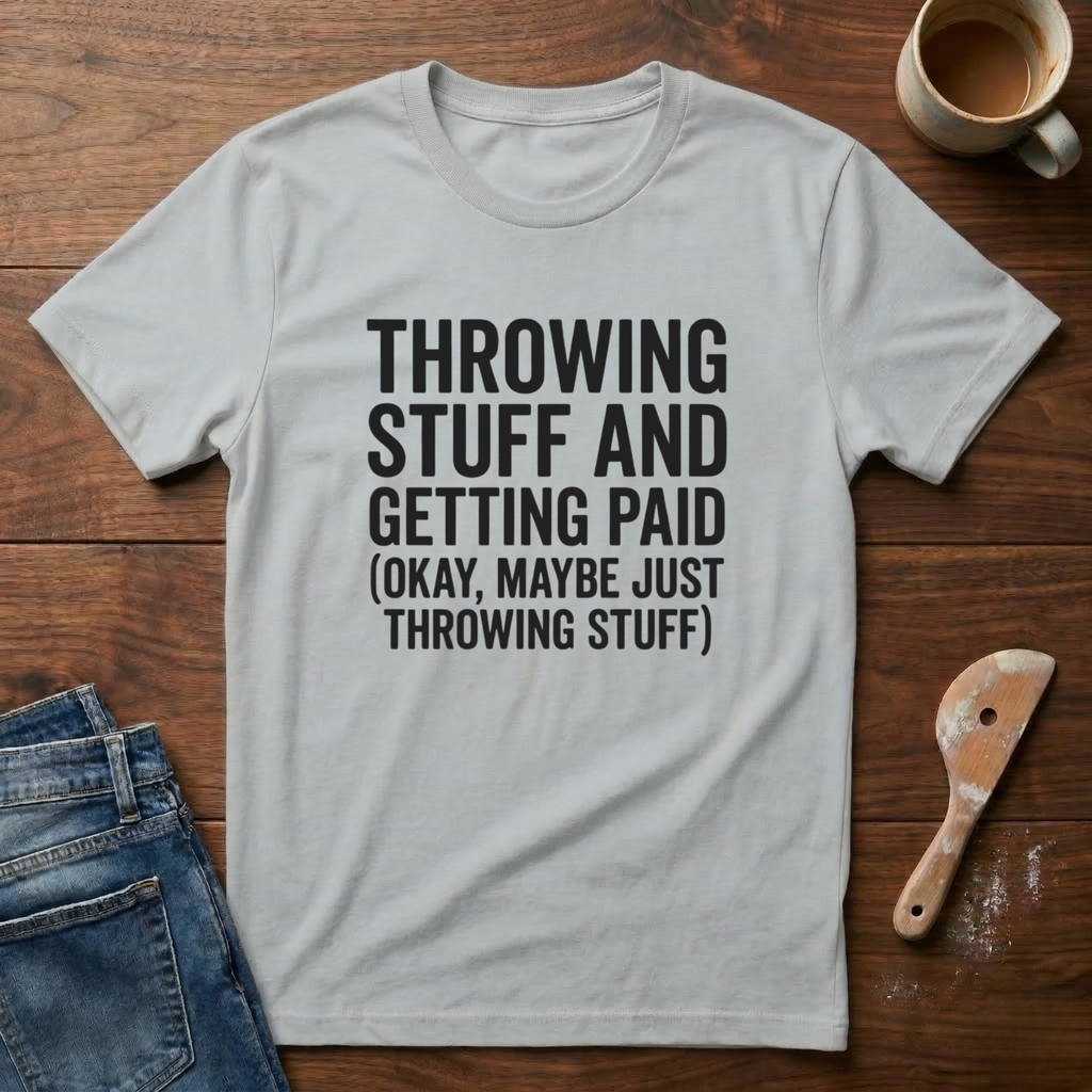 Throwing Stuff And Getting Paid T-Shirt