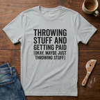 Throwing Stuff And Getting Paid T-Shirt