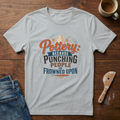Pottery: Because Punching People Is Frowned Upon T-Shirt