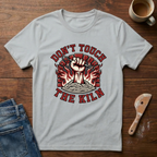 Don't Touch The Kiln T-Shirt