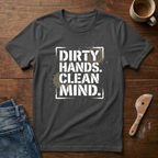 Dirty Hands Clean Mind T-Shirt