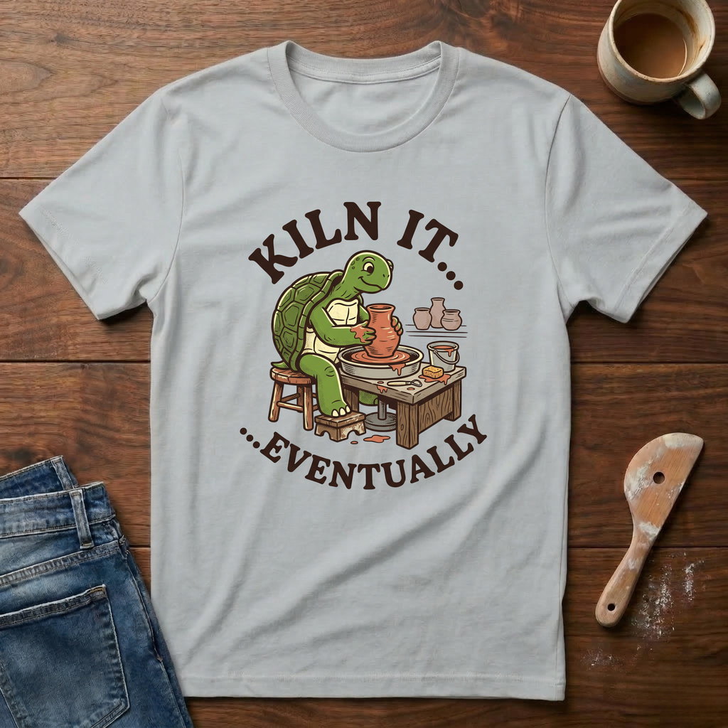 Kiln It...Eventually T-Shirt