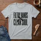 Filthy Hands Clean Soul T-Shirt