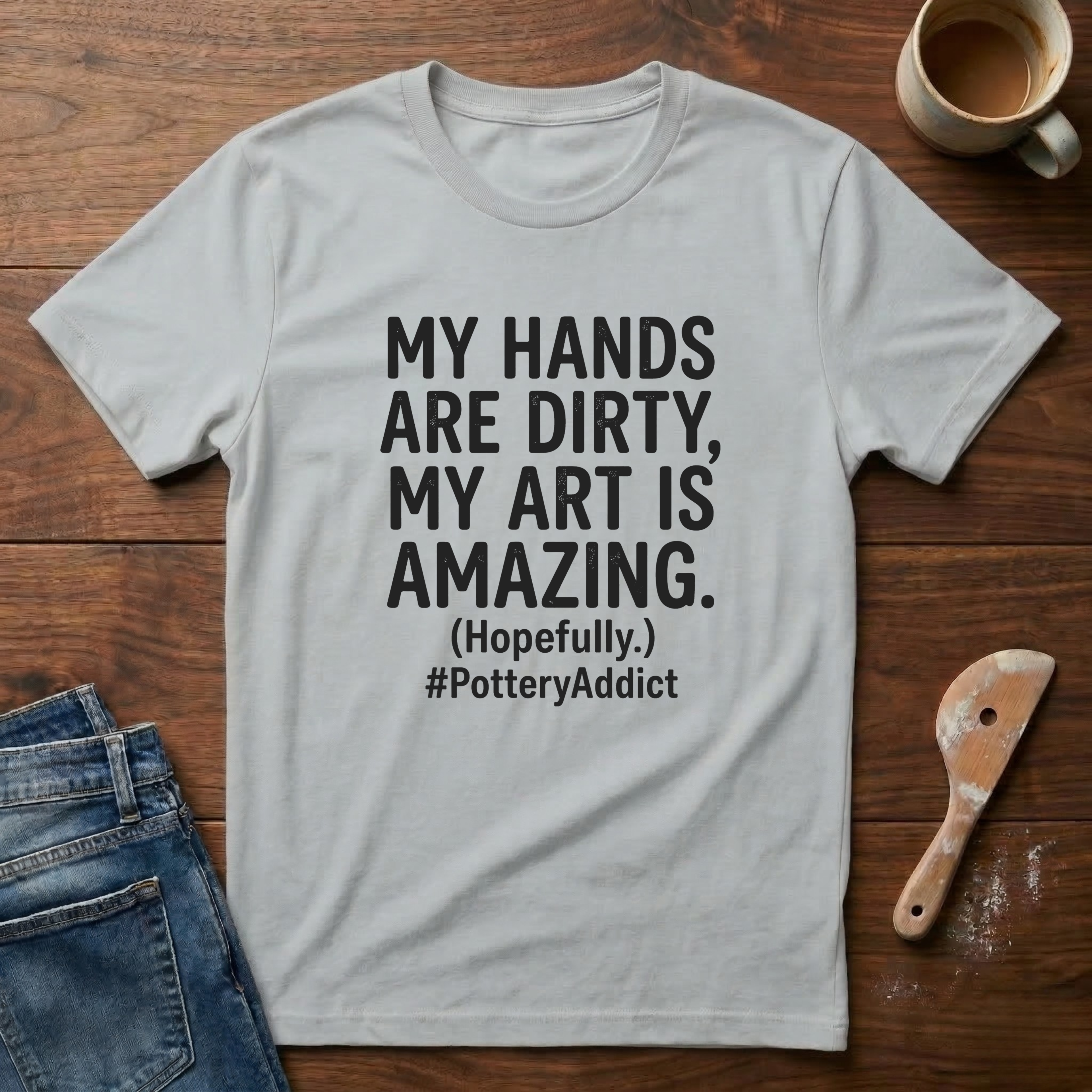 My Hands Are Dirty. My Art Is Amazing T-Shirt