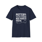 Pottery: The Art Of Making Mud-Puddles Useful T-Shirt