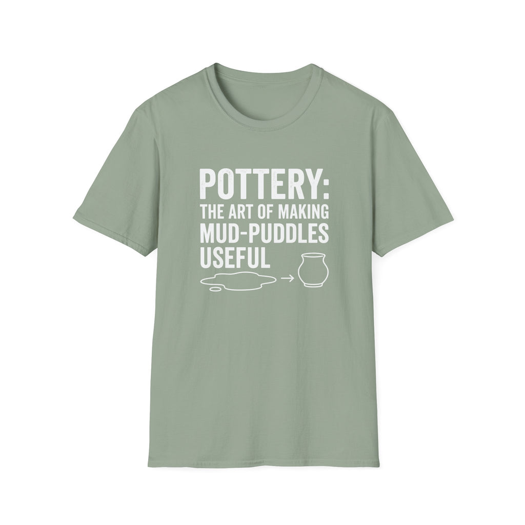 Pottery: The Art Of Making Mud-Puddles Useful T-Shirt