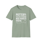 Pottery: The Art Of Making Mud-Puddles Useful T-Shirt