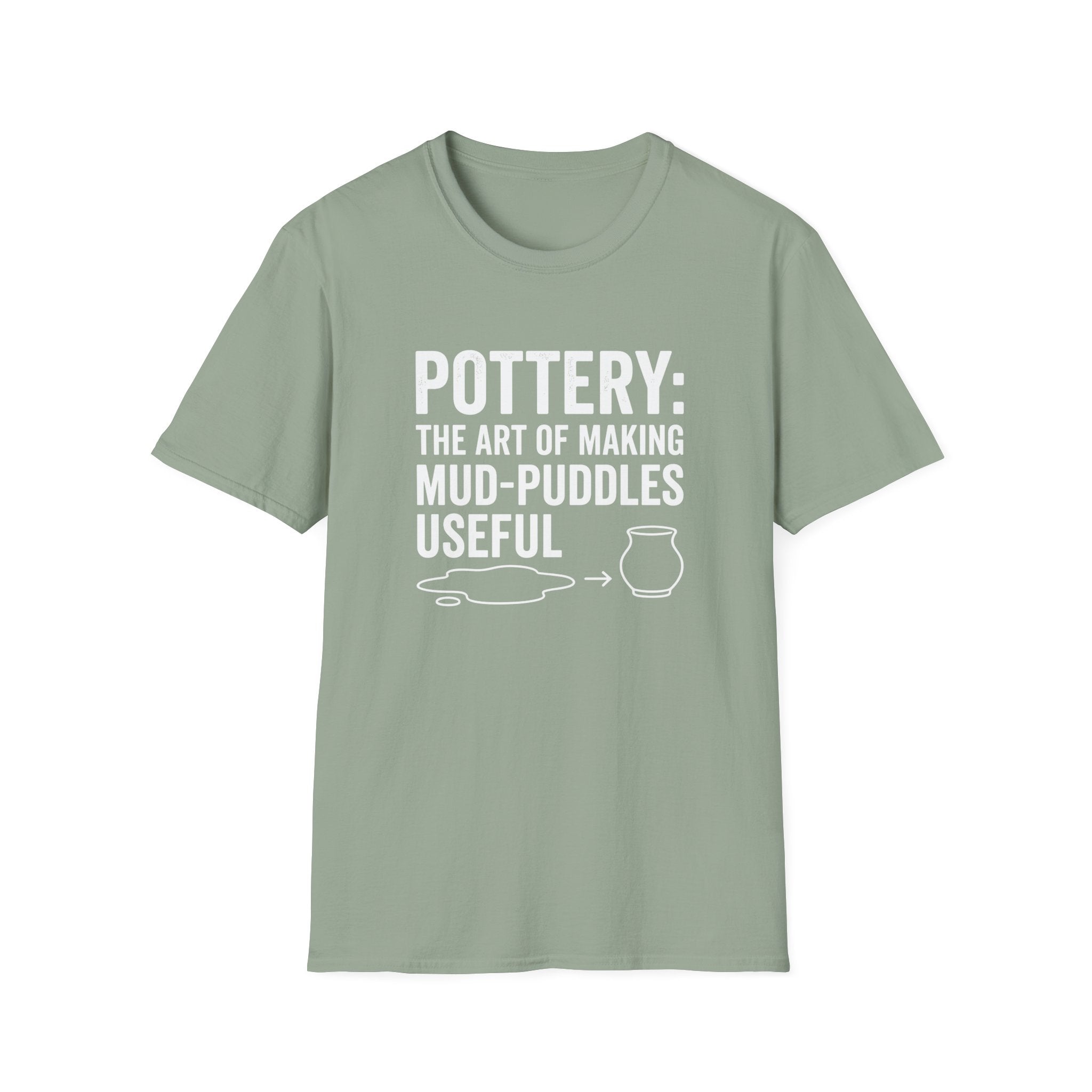 Pottery: The Art Of Making Mud-Puddles Useful T-Shirt