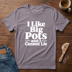 I Like Big Pots And I Cannot Lie T-Shirt