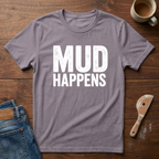 Mud Happens T-Shirt