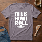 This Is How I Roll T-Shirt