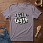 Kiln-ing It T-Shirt