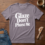 Glaze Don't Phase Me T-Shirt