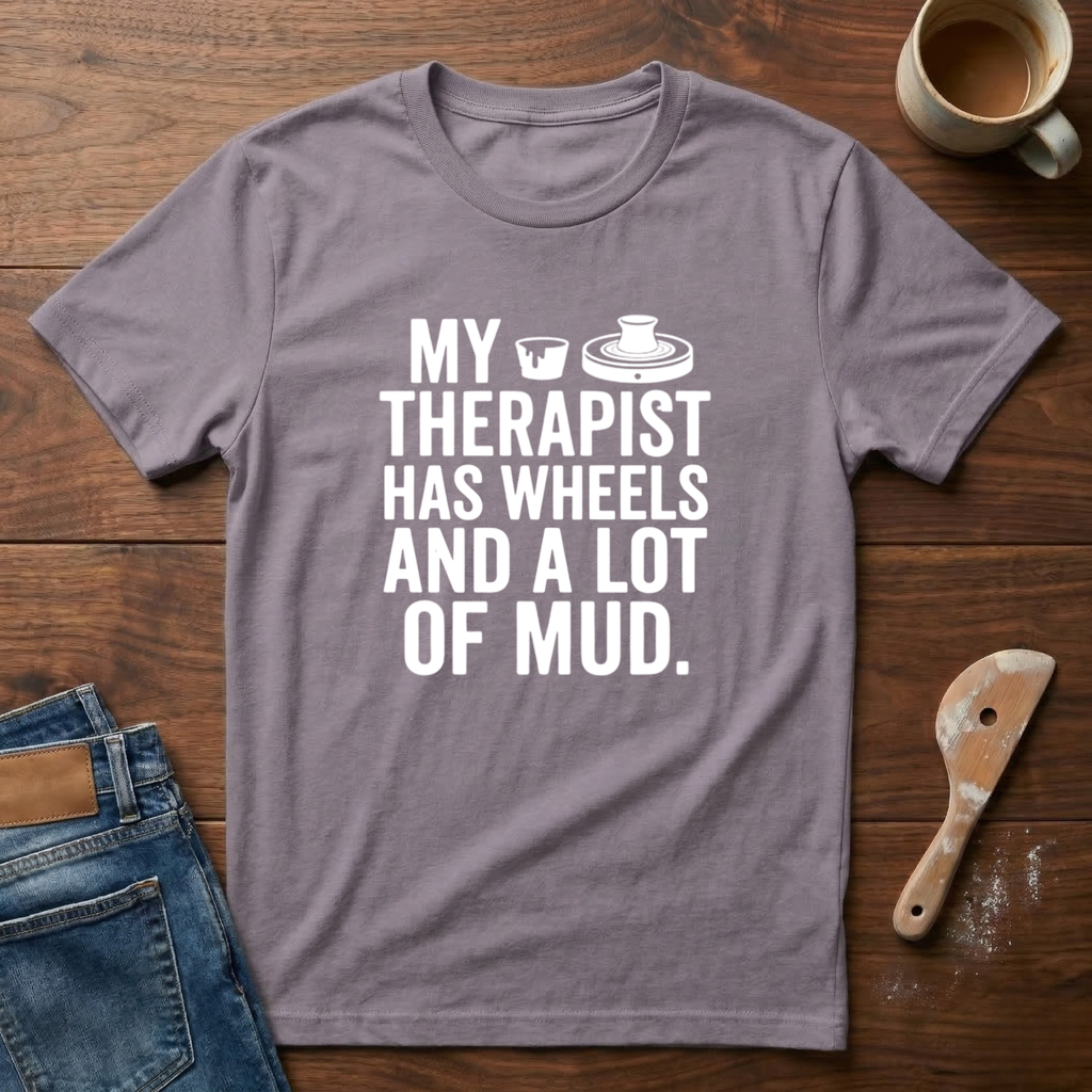 My Therapist Has Wheels And A Lot Of Mud T-Shirt