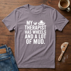 My Therapist Has Wheels And A Lot Of Mud T-Shirt