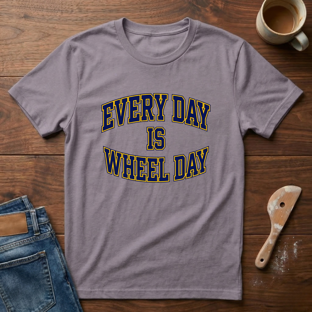 Every Day Is Wheel Day T-Shirt