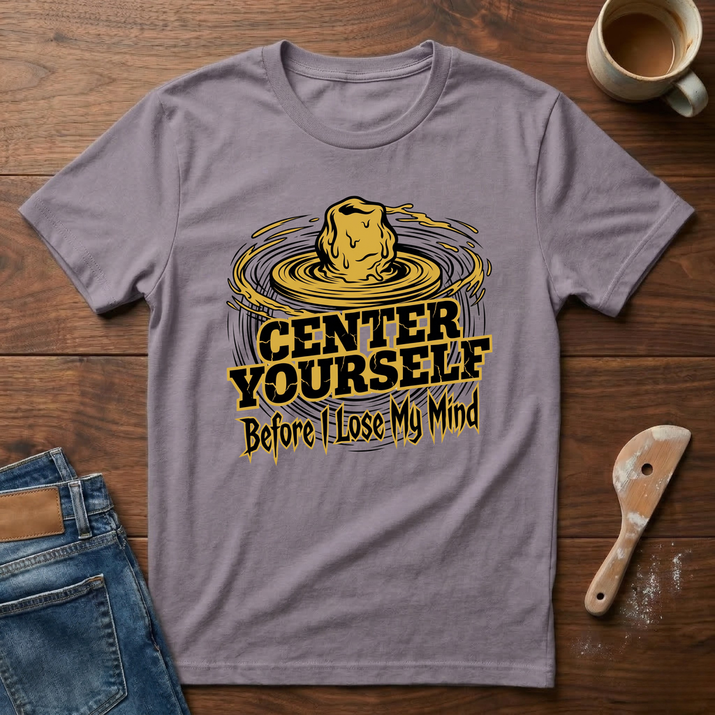 Center Yourself (Before I Lose My Mind) T-Shirt