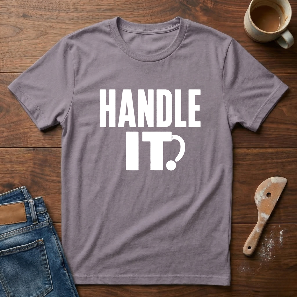 Handle It T-Shirt