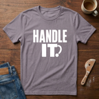 Handle It T-Shirt