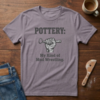Pottery: My Kind Of Mud Wrestling T-Shirt