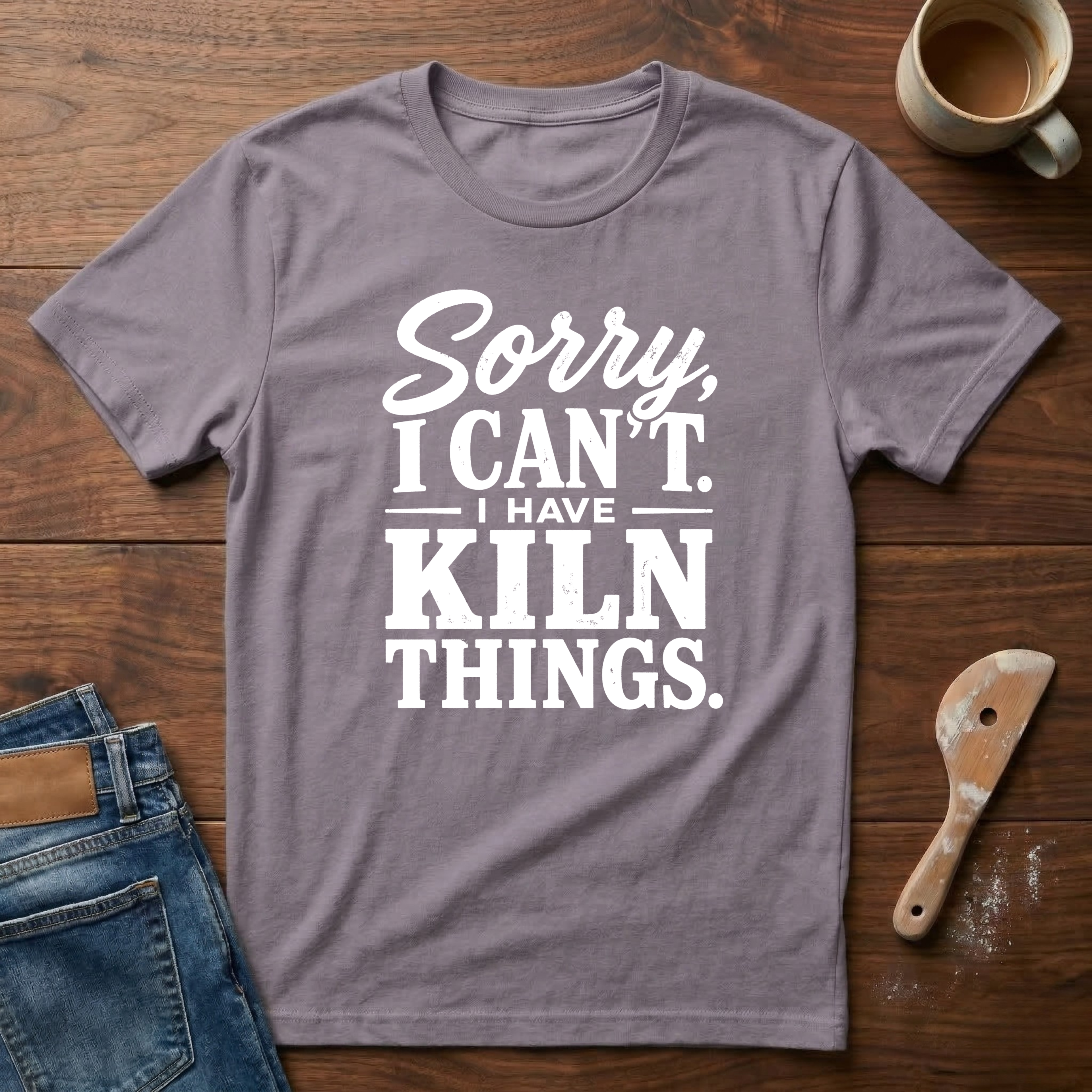 Sorry, I Can't. I Have Kiln Things T-Shirt