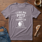 I Like Big Pots And I Cannot Lie T-Shirt