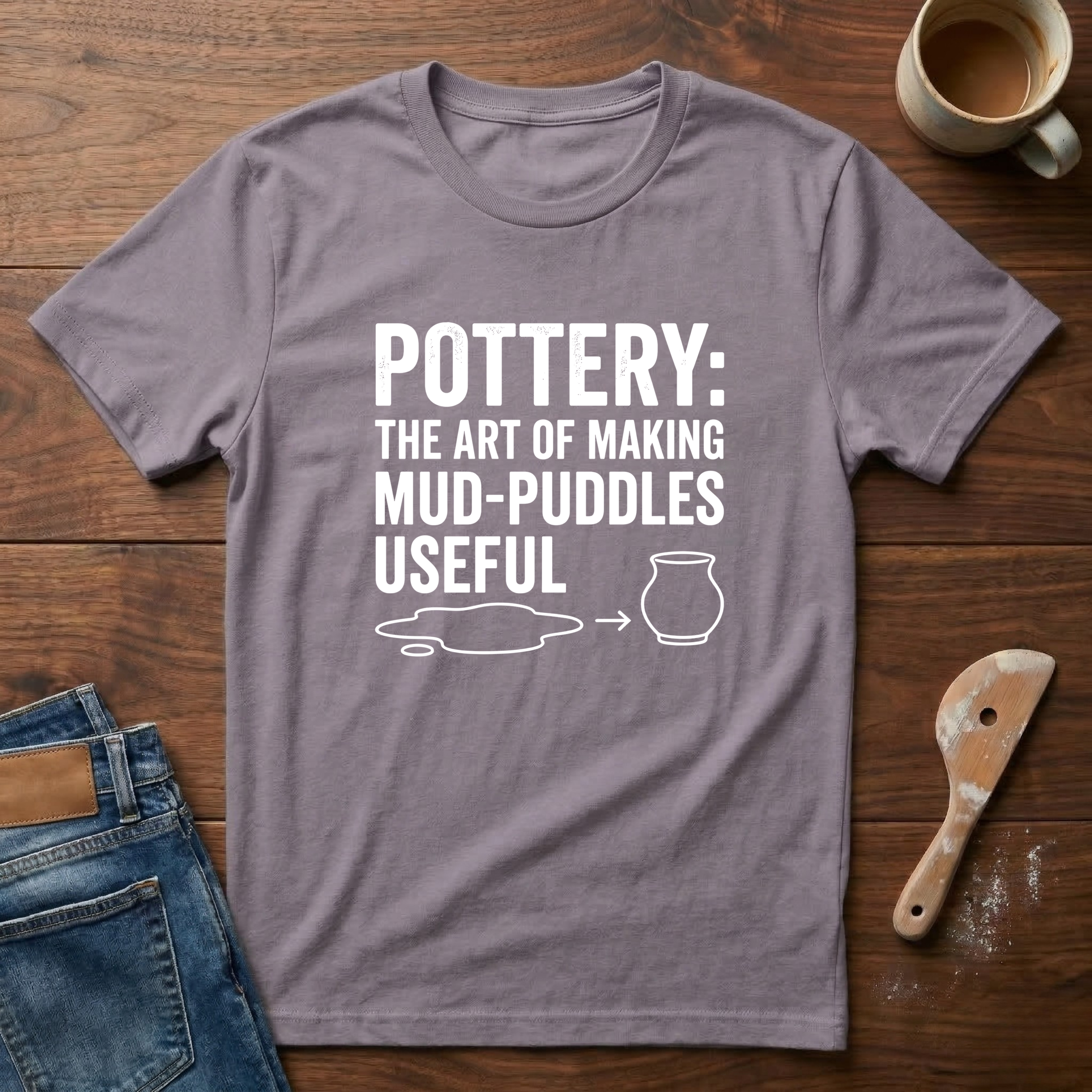 Pottery: The Art Of Making Mud-Puddles Useful T-Shirt
