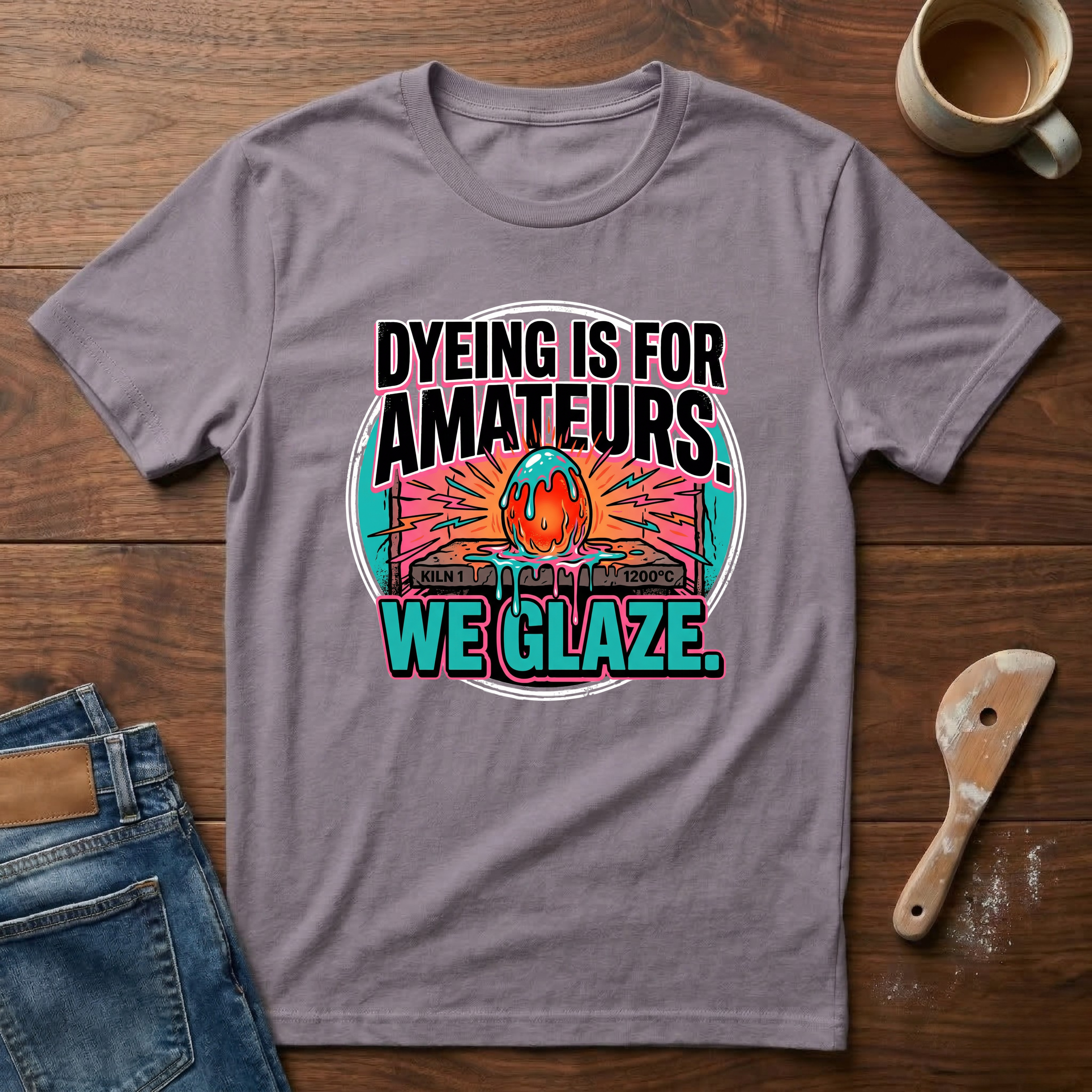 Dyeing Is For Amateurs. We Glaze T-Shirt