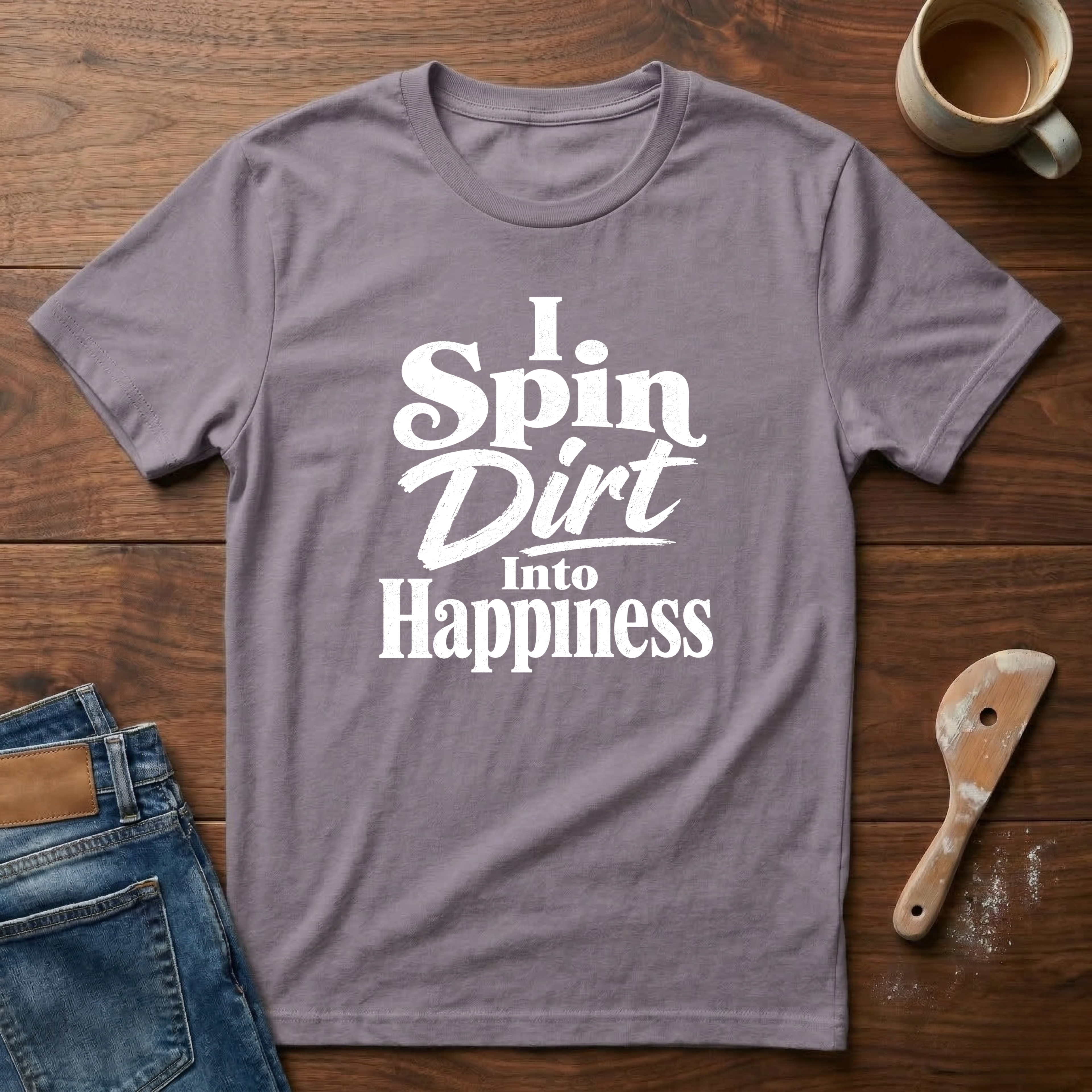 I Spin Dirt Into Happiness T-Shirt