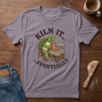 Kiln It...Eventually T-Shirt