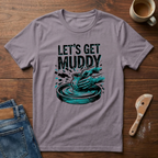 Let's Get Muddy T-Shirt