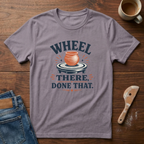 Wheel There, Done That T-Shirt