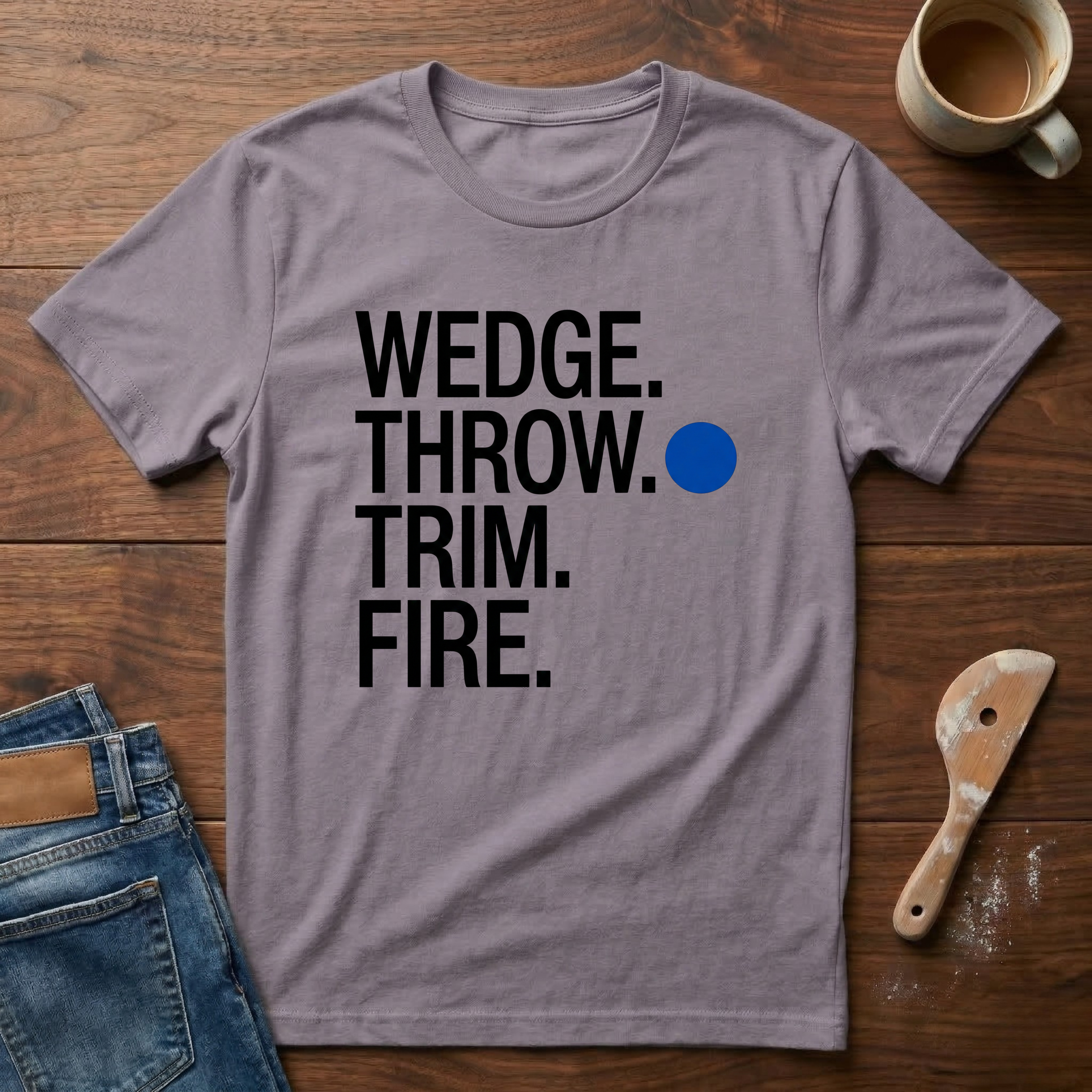 Wedge. Throw. Trim. Fire. T-Shirt