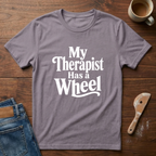My Therapist Has A Wheel T-Shirt