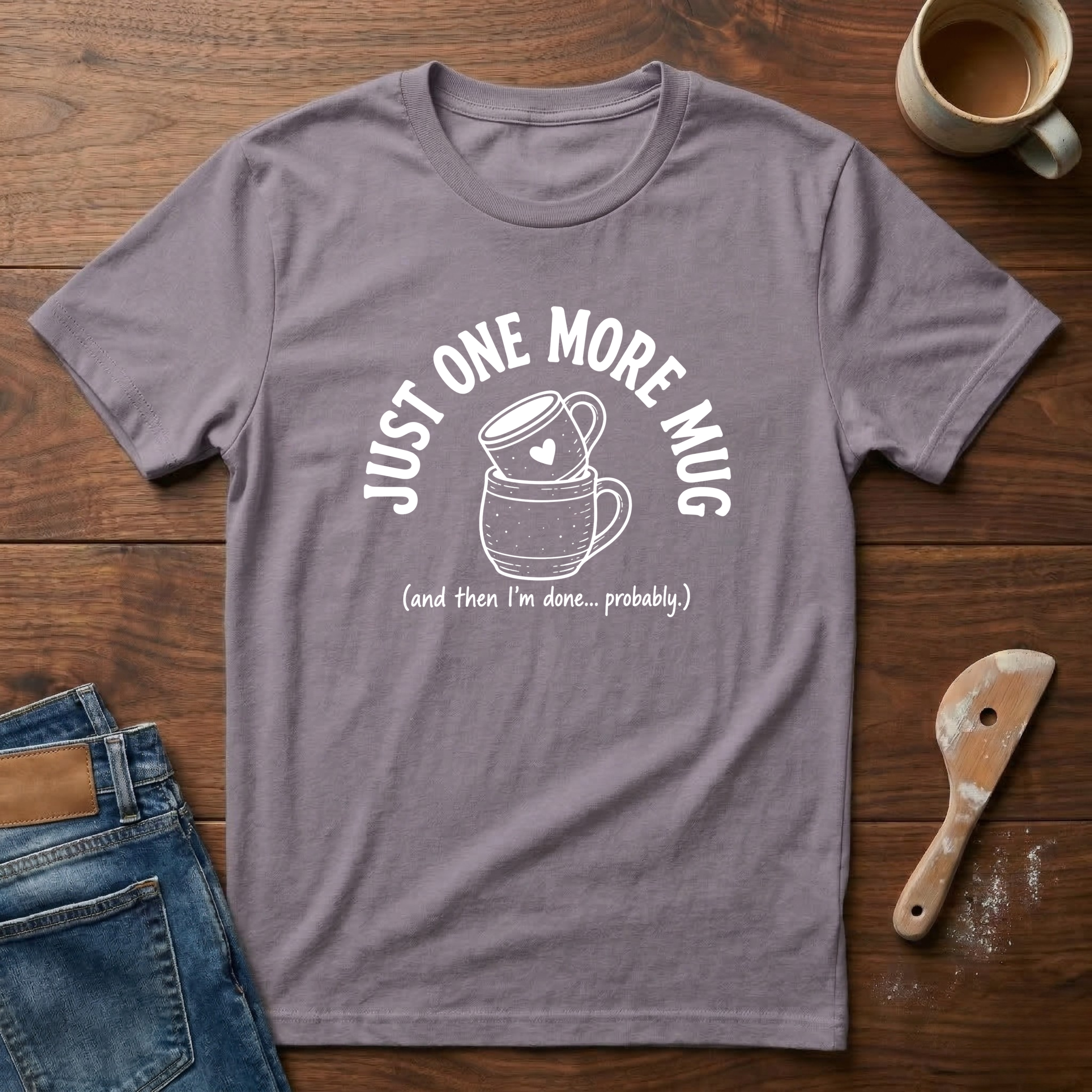 Just One More Mug T-Shirt