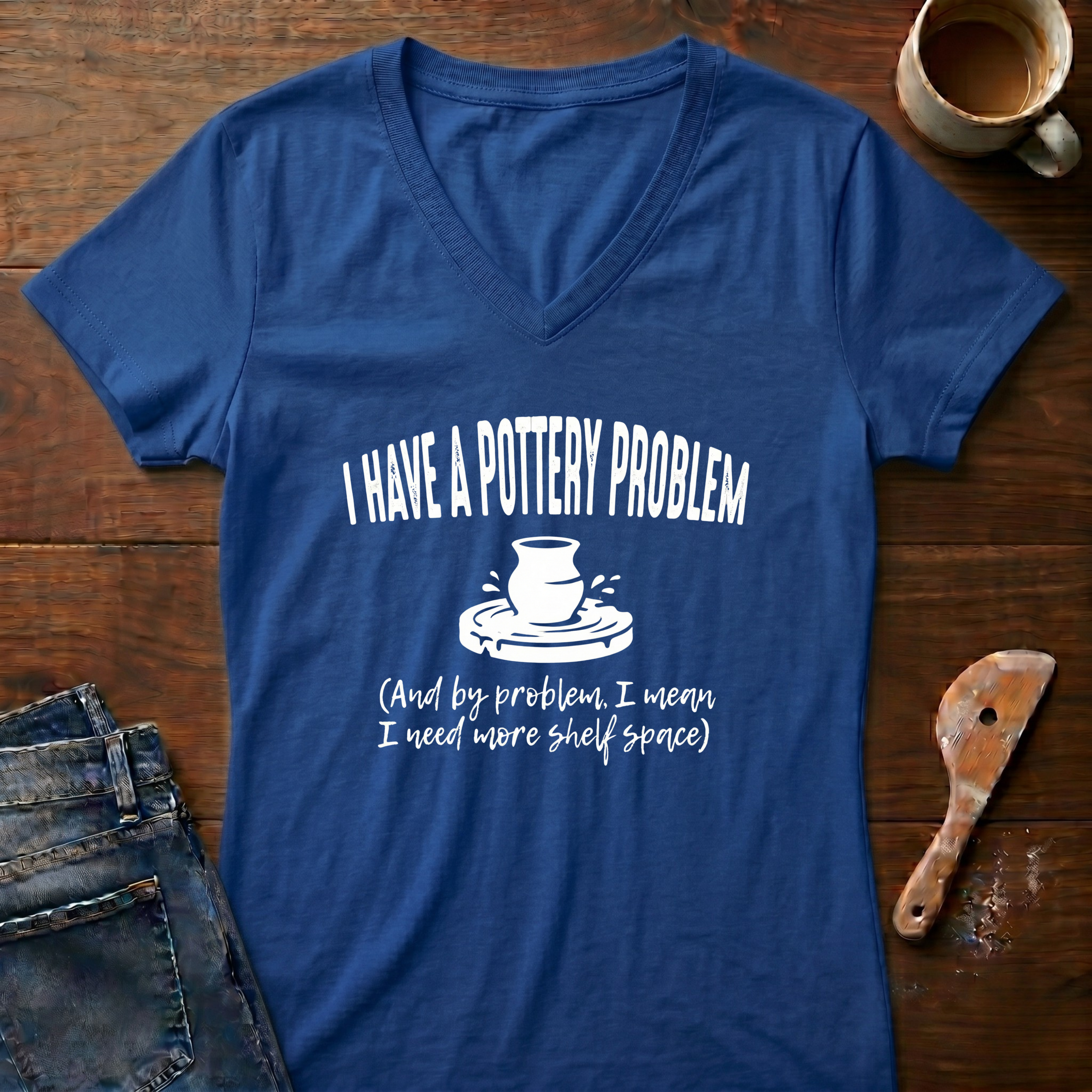 I Have A Pottery Problem Ladies' V-Neck T-Shirt