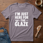 I'm Just Here For The Glaze T-Shirt