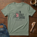 I'm Totally Centered, The Clay Is Not T-Shirt