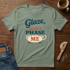 Glaze Don't Phase Me T-Shirt