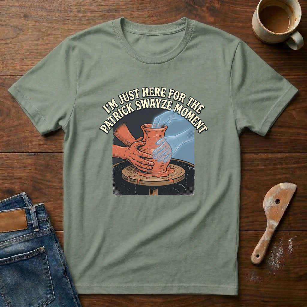 I'm Just Here For The Patrick Swayze Moment T-Shirt