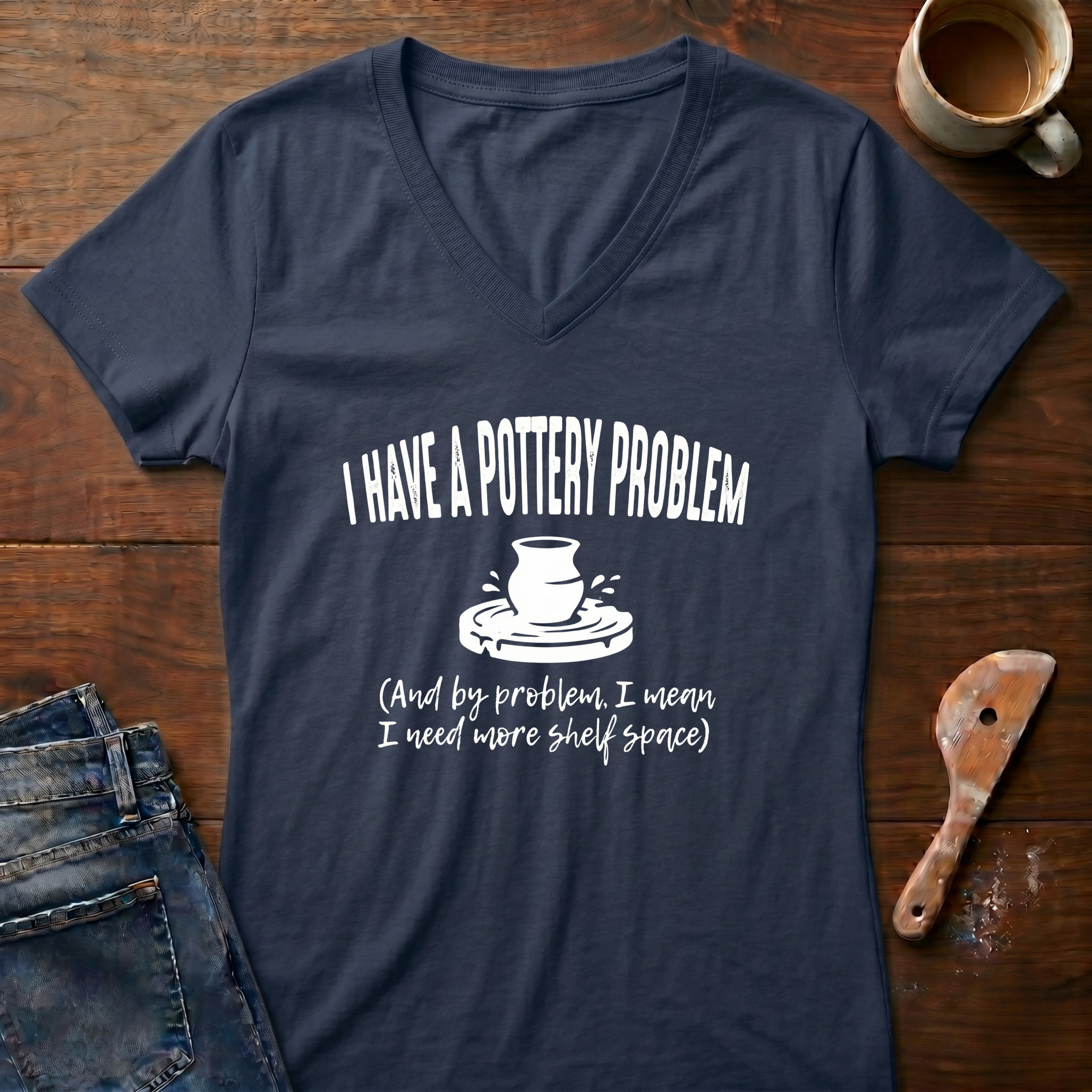 I Have A Pottery Problem Ladies' V-Neck T-Shirt