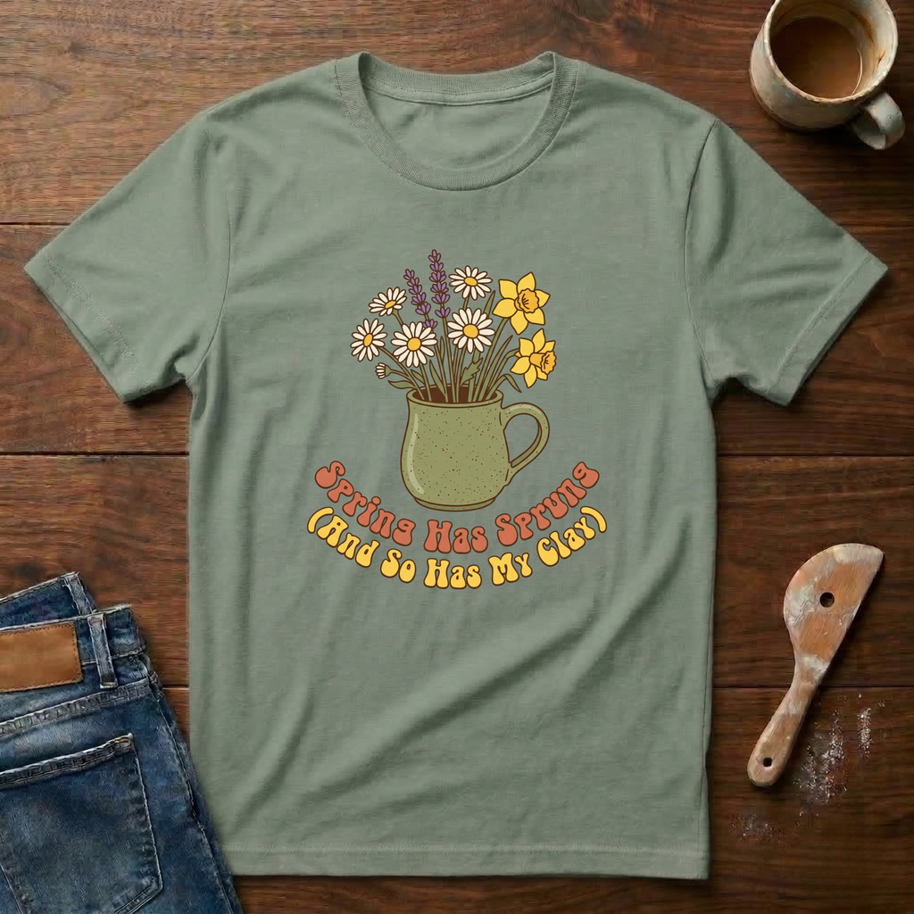 Spring Has Sprung (And So Has My Clay) T-Shirt
