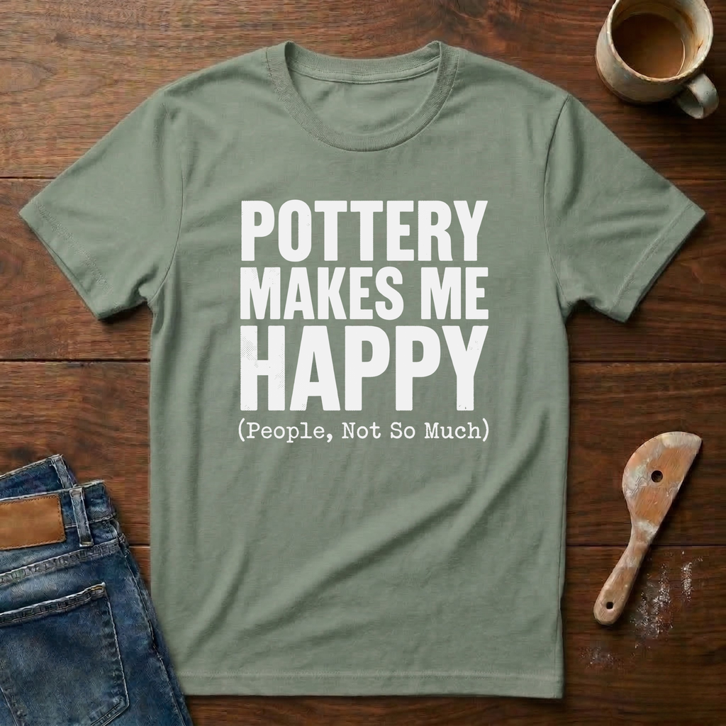 Pottery Makes Me Happy (People Not So Much) T-Shirt