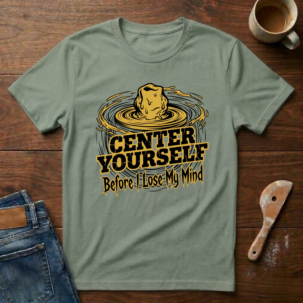 Center Yourself (Before I Lose My Mind) T-Shirt